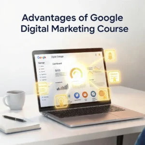 Advantages of Google Digital Marketing Course