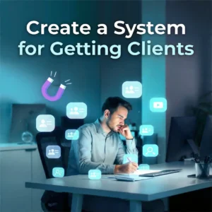 Create a System for Getting Clients