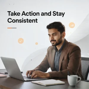 Take Action and Stay Consistent