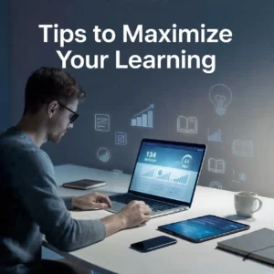 Tips to Maximize Your Learning