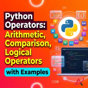 Python Operators: Arithmetic, Comparison, Logical Operators with Examples